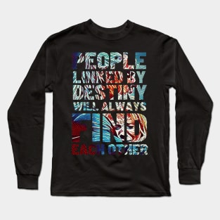 People Linked By Destiny Will Always Find Each Other - Typography Long Sleeve T-Shirt